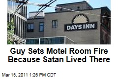 Man Sets Motel Room Fire, Tells Cops He Did it Because Satan Lived There