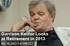 Garrison Keillor Retirement: He Tells AARP He Plans to Do So in 2013, Maybe