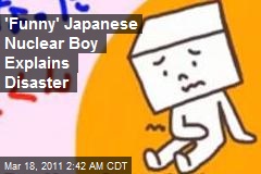 'Funny' Japanese Nuclear Boy Explains Disaster