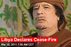 Libya Declares Cease-Fire