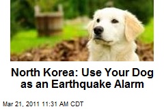 North Korea: Use Your Dog as an Earthquake Alarm