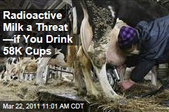 Japanese Radioactive Milk a Threat--If You Drink 58K Cups