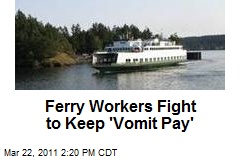 Ferry Workers Fight to Keep 'Vomit Pay'