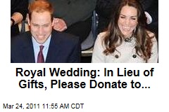 Prince William Kate Middleton Royal Wedding: In Lieu of Gifts, Please Donate to...