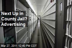 Next Up in County Jail? Advertising