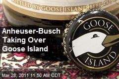 Anheuser-Busch Taking Over Goose Island