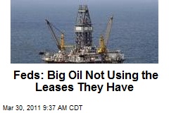 Feds: Big Oil Not Using the Leases They Have