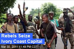 Rebels Seize Ivory Coast Capital