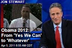 Jon Stewart on Obama 2012: From 'Yes We Can' to 'You Know, Whatever' (Daily Show Video)