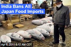 Japan Nuclear Crisis: India Bans All Japanese Food Imports