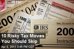 10 Risky Tax Moves You Should Skip