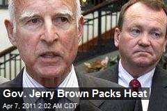 Gov. Jerry Brown Packs Heat