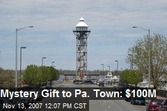 Mystery Gift to Pa. Town: $100M