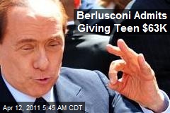 Berlusconi Admits Giving Teen $63K