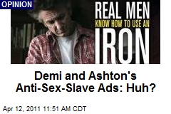 Demi and Ashton's Anti-Sex-Slave Ads: Huh?