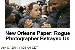 New Orleans Paper: Rogue Photographer Betrayed Us
