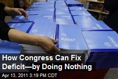 How Congress Can Fix Deficit&mdash;by Doing Nothing