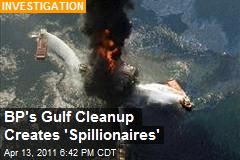 BP's Gulf Cleanup Created 'Spillionaires'