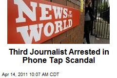 Third Journalist Arrested in Phone Tap Scandal