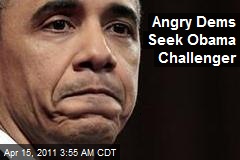 Angry Dems Seek Obama Challenger