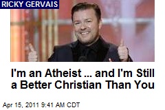 I&#39;m an Atheist ... and I&#39;m Still a Better Christian Than You