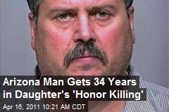 Arizona Man Gets 34 Years in Daughter&#39;s &#39;Honor Killing&#39;