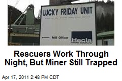 Rescuers Work Through Night, But Miner Still Trapped