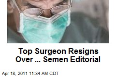 Top Surgeon Resigns Over ... Semen Editorial