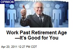 Work Past Retirement Age &mdash;It&#39;s Good for You