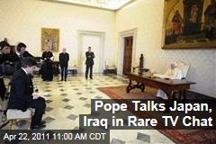 Pope Benedict XVI Talks Japan Tsunami, Iraq in TV Chat