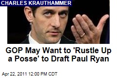 Republicans Might Want to 'Rustle Up a Posse' to Draft Paul Ryan for 2012: Charles Krauthammer
