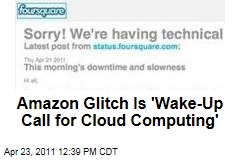 Amazon Tech Glitch Highlights Need for Caution, Better Design in Cloud Computing