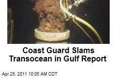 Coast Guard Slams Transocean in Report on BP Oil Spill in Gulf of Mexico