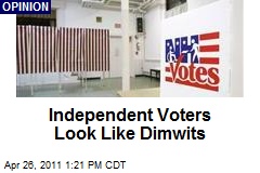 Independent Voters Look Like Dimwits