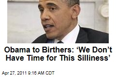Obama on Release of Long-Form Birth Certificate: 'We Do No Have Time for This Silliness'