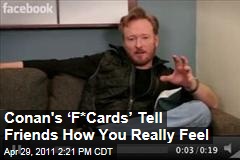 Conan O'Brien Launches F-Cards to Tell Off Your Facebook Friends