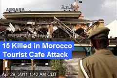 15 Killed in Morocco Tourist Cafe Attack