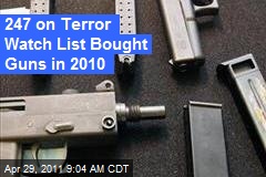 247 on Terror Watch List Bought Guns in 2010