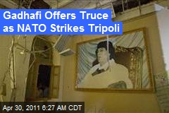 Gadhafi Offers Truce as NATO Strikes Tripoli