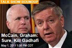 John McCain, Lindsey Graham: Sure, Kill Gadhafi