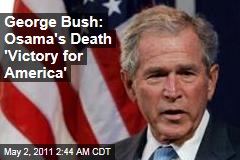 George W Bush: Osama bin Laden's Death a 'Victory for America'