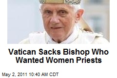 Vatican Sacks Bishop Who Wanted Women Priests