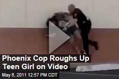 Video Shows Phoenix Police Officer Slamming Teen Girl Into Wall; He Is Suspended