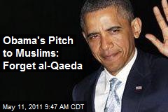 Obama&#39;s Pitch to Muslims: Forget al-Qaeda