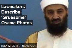 Lawmakers Describe &#39;Gruesome&#39; Osama Photos