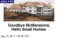 Goodbye McMansions, Hello Small Homes