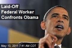 Laid-Off Federal Worker Confronts Obama