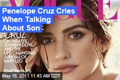 Penelope Cruz Cries When Talking About New Son in Vogue Interview