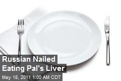 Russian Nailed Eating Pal&#39;s Liver