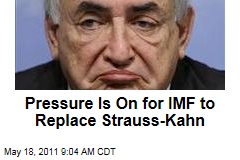 Pressure's on for IMF to Replace Dominique Strauss-Kahn